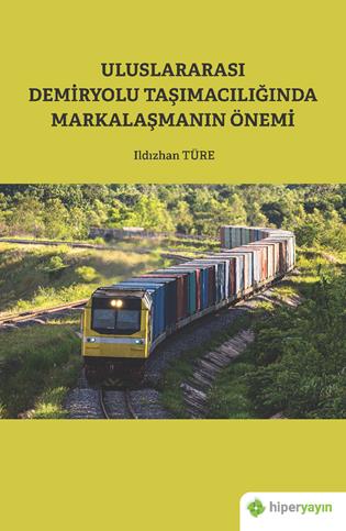 Uluslararası demiryolu taşımacılığında markalaşmanın önemi