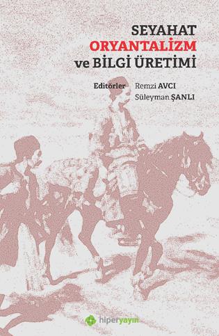 Seyyah seyahat oryantalizm ve bilgi üretimi