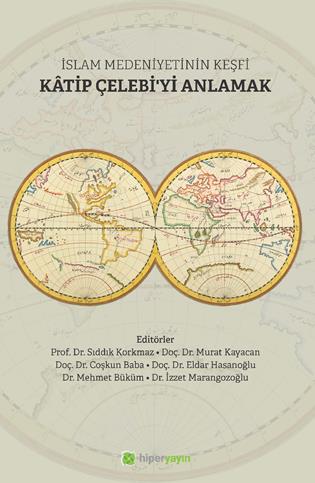 İslam medeniyetinin keşfi bağlamında Katip Çelebi’yi anlamak