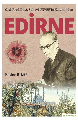 Ord. Prof. Dr. A. Süheyl Ünver’in kaleminden Edirne