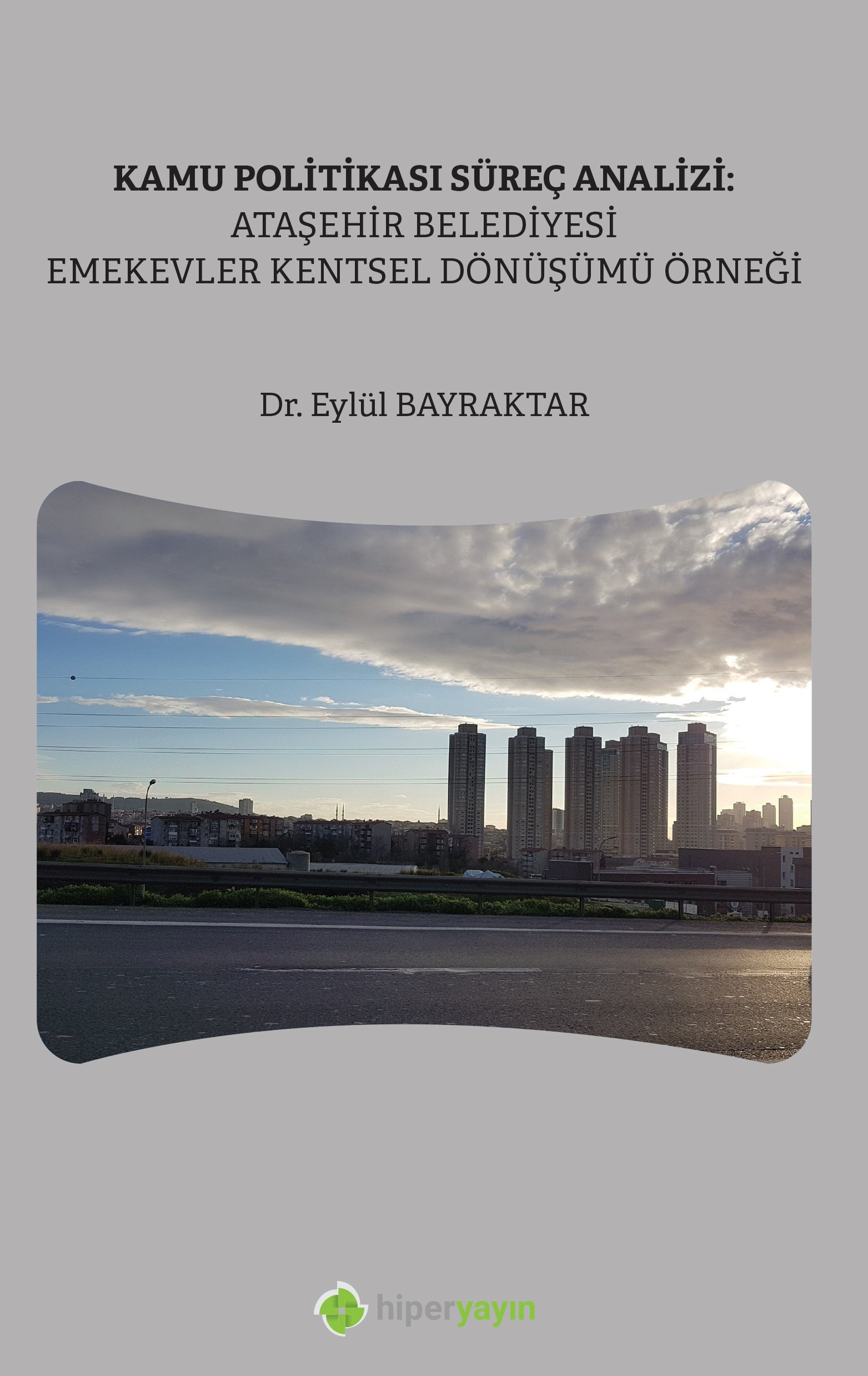 Kamu politikası süreç analizi : Ataşehir Belediyesi Emek Evler Kentsel Dönüşüm Örneği