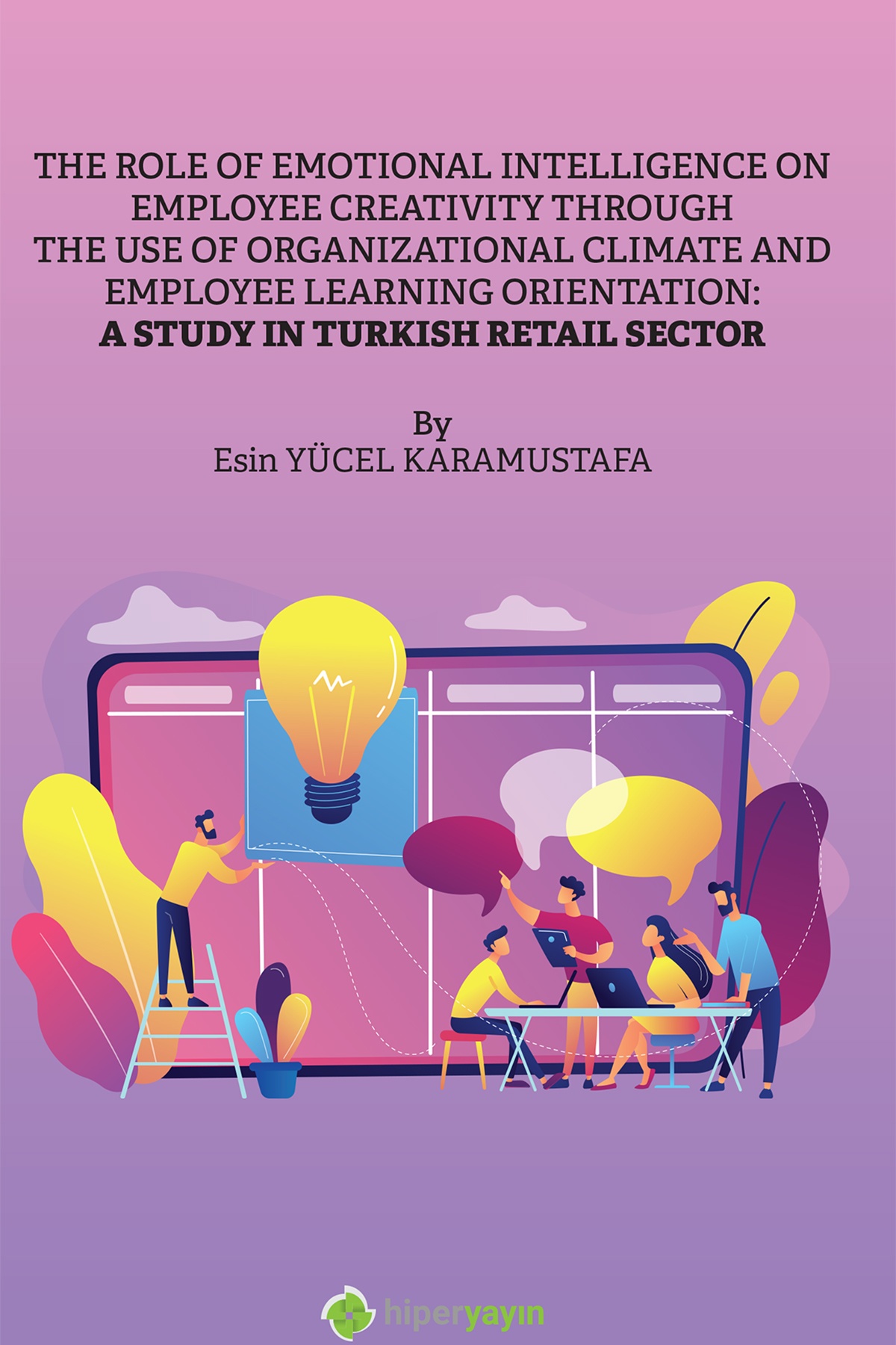The role of emotional intelligence on employee creativity through the use of organizational climate and employee learning orientation : a study in Turkish retail sector