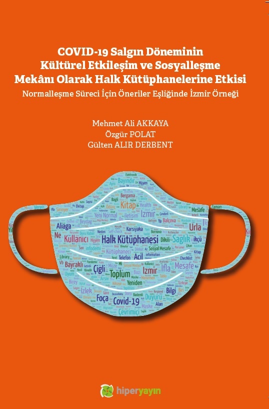 COVID-19 salgın döneminin kültürel etkileşim ve sosyalleşme mekânı olarak halk kütüphanelerine etkisi : normalleşme süreci için öneriler eşliğinde İzmir örneği