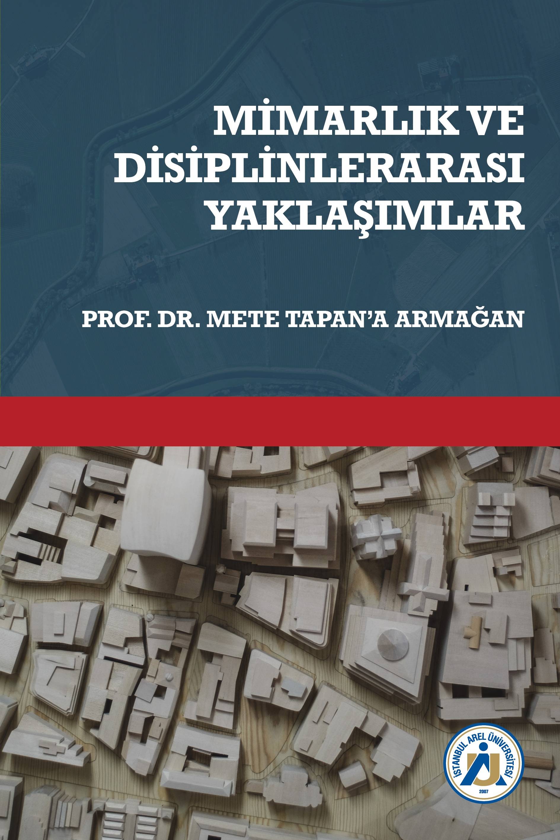 Mimarlık ve disiplinlerarası yaklaşımlar : Prof. Dr. Mete Tapan’a armağan