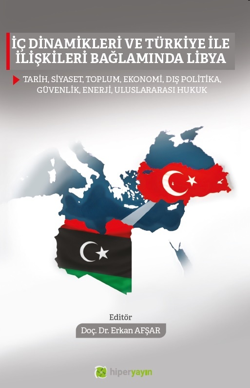 İç dinamikleri ve Türkiye ile ilişkileri bağlamında Libya: Tarih, siyaset, toplum, ekonomi, dış politika, güvenlik, enerji, uluslararası hukuk 