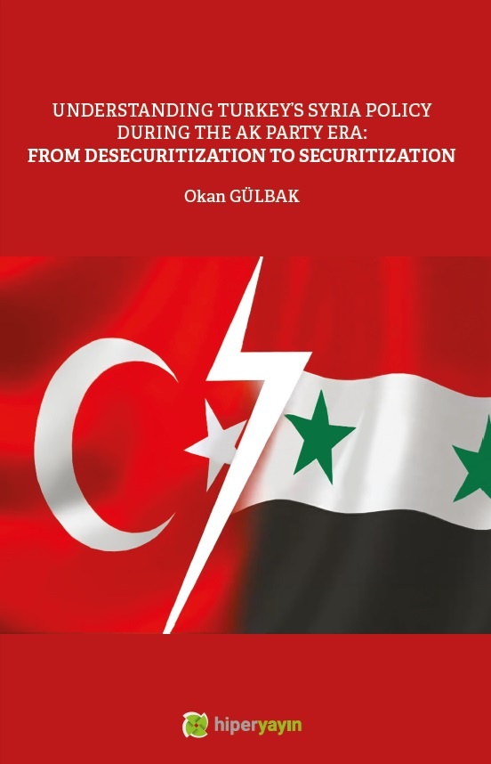 Uunderstanding Turkey’a Syria policy during the Ak Party era: from desecurization to securization