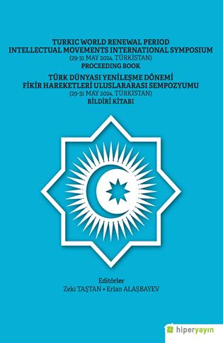 Turkic world renewal period intellectual movements international symposium (29-31 May 2024, Türkistan) : proceeding book = Türk dünyası yenileşme dönemi fikir hareketleri uluslararası sempozyumu (29-31Mayıs 2024, Türkistan) : bildiri kitabı