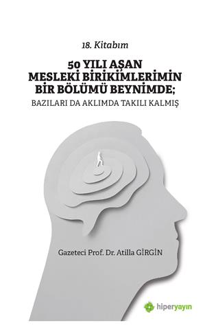 50 yılı aşan mesleki birikimlerimin bir bölümü beynimde ; bazıları da aklımda takılı kalmış : 18. kitabım