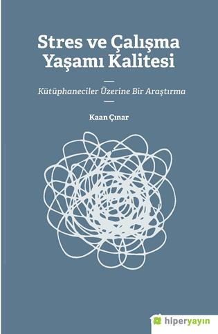 Stres ve çalışma yaşamı kalitesi : kütüphaneciler üzerine bir araştırma
