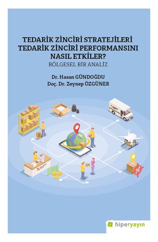 Tedarik zinciri stratejileri tedarik zinciri performansını nasıl etkiler? : bölgesel bir analiz